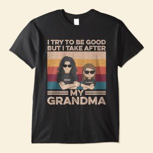 She/He Tries To Be Good But She/He Takes After Her Grandma, Family Custom Shirt, Gift For Grandma Grandson Granddaughter